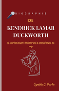 Biographie de Kendrick Lamar Duckworth: Le laur?at du prix Pulitzer qui a chang? le jeu du rap