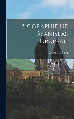 Biographie de Stanislas Drapeau - Thibault, Charles