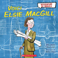 Biographie En Images: Voici Elsie Macgill