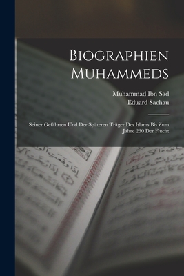 Biographien Muhammeds: Seiner Gefhrten und der spteren Trger des Islams bis zum Jahre 230 der Flucht - Sachau, Eduard, and Ibn Sad, Muhammad