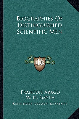 Biographies Of Distinguished Scientific Men - Arago, Francois, and Smyth, W H, Admiral (Translated by), and Powell, Baden (Translated by)