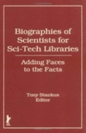 Biographies of Scientists for Sci-Tech Libraries: Adding Faces to the Facts - Stankus, Tony