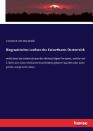 Biographisches Lexikon des Kaiserthums Oesterreich: enthaltend die Lebensskizzen der denkwrdigen Personen, welche seit 1750 in den sterreichischen Kronlndern geboren wurden oder darin gelebt und gewirkt haben