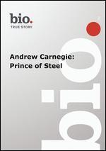 Biography: Andrew Carnegie - Prince of Steel