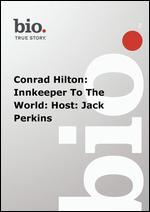 Biography: Conrad Hilton - Innkeeper to the World