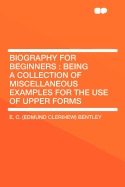 Biography for Beginners: Being a Collection of Miscellaneous Examples for the Use of Upper Forms