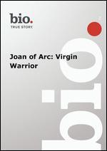 Biography: Joan of Arc - Virgin Warrior