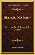 Biography of a Family: Catherine de Medici and Her Children
