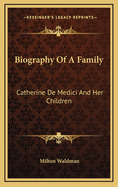 Biography Of A Family: Catherine De Medici And Her Children