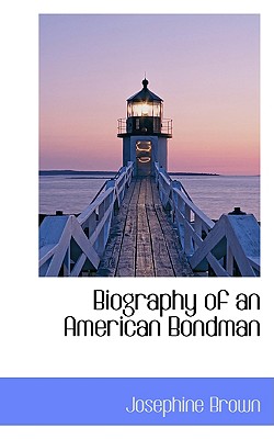 Biography of an American Bondman - Brown, Josephine