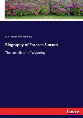 Biography of Frances Slocum: The Lost Sister of Wyoming - Meginness, John Franklin