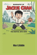 Biography of Jackie Chan for kids: The Martial Arts Hero