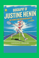 Biography of Justine Henin: The Tennis Star Who Never Gave Up