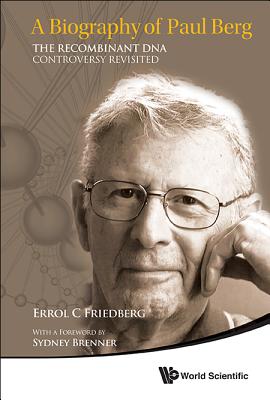 Biography Of Paul Berg, A: The Recombinant Dna Controversy Revisited - Friedberg, Errol C, and Brenner, Sydney (Foreword by)