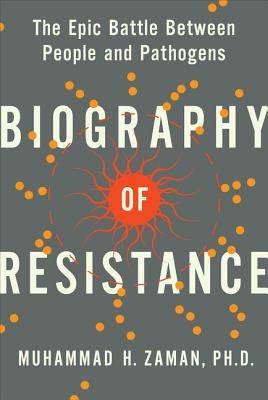Biography of Resistance: The Epic Battle Between People and Pathogens - Zaman, Muhammad H