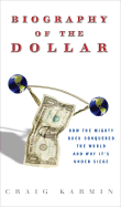 Biography of the Dollar: How the Mighty Buck Conquered the World and Why It's Under Siege