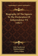 Biography Of The Signers To The Declaration Of Independence V8 (1827)