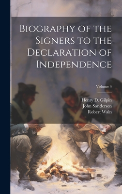 Biography of the Signers to the Declaration of Independence; Volume 4 - Waln, Robert, and Sanderson, John, MD, and Gilpin, Henry D 1801-1860