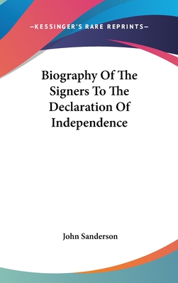 Biography Of The Signers To The Declaration Of Independence - Sanderson, John, MD