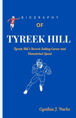 Biography of Tyreek Hill: Tyreek Hill's Record-Setting Career and Unmatched Speed - Parks, Cynthia J