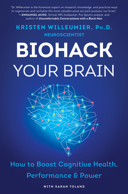 Biohack Your Brain: How to Boost Cognitive Health, Performance & Power - Willeumier, Kristen