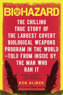 Biohazard: The Chilling True Story of the Largest Covert Biological Weapons Program in the World--Told from the Inside by the Man Who Ran It - Alibek, Ken, and Handelman, Stephen