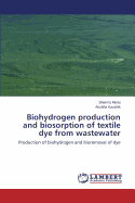 Biohydrogen Production and Biosorption of Textile Dye from Wastewater