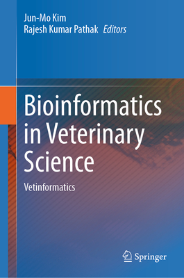 Bioinformatics in Veterinary Science: Vetinformatics - Kim, Jun-Mo (Editor), and Pathak, Rajesh Kumar (Editor)