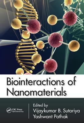 Biointeractions of Nanomaterials - Sutariya, Vijaykumar B. (Editor), and Pathak, Yashwant (Editor)