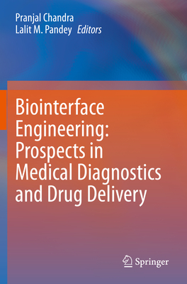 Biointerface Engineering: Prospects in Medical Diagnostics and Drug Delivery - Chandra, Pranjal (Editor), and Pandey, Lalit M (Editor)