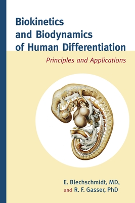 Biokinetics and Biodynamics of Human Differentiation: Principles and Applications - Blechschmidt, Erich, and Gasser, R F