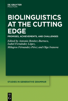 Biolinguistics at the Cutting Edge: Promises, Achievements, and Challenges - Bentez-Burraco, Antonio (Editor), and Fernndez Lpez, Isabel (Editor), and Frnandez-Prez, Milagros (Editor)