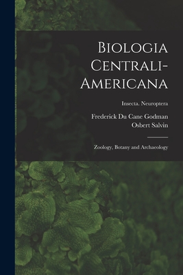 Biologia Centrali-americana: Zoology, Botany and Archaeology; Insecta. Neuroptera - Godman, Frederick Du Cane 1834-1919 (Creator), and Salvin, Osbert 1835-1898