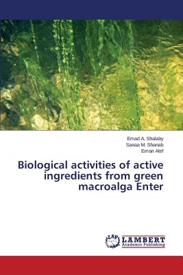 Biological activities of active ingredients from green macroalga Enter - Shalaby Emad a, and Shanab Sanaa M, and Atef Eman