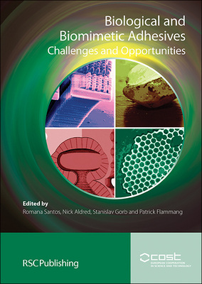 Biological and Biomimetic Adhesives: Challenges and Opportunities - Santos, Romana (Editor), and Aldred, Nick (Editor), and Gorb, Stanislav (Editor)