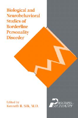 Biological and Neurobehavioral Studies of Borderline Personality Disorder - Silk, Kenneth R, Dr., MD (Editor)
