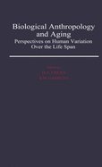 Biological Anthropology and Aging: Perspectives on Human Variation Over the Life Span