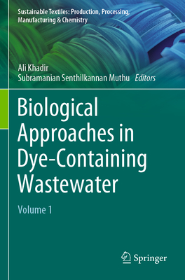Biological Approaches in Dye-Containing Wastewater: Volume 1 - Khadir, Ali (Editor), and Muthu, Subramanian Senthilkannan (Editor)