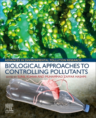 Biological Approaches to Controlling Pollutants - Kumar, Sunil (Editor), and Hashmi, Muhammad Zaffar (Editor)