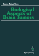 Biological Aspects of Brain Tumors: Proceedings of the 8th Nikko Brain Tumor Conference, Karatsu (Saga) 1990