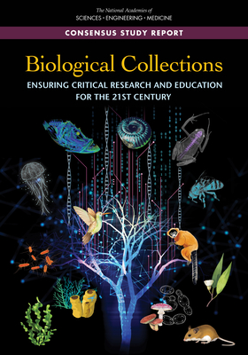 Biological Collections: Ensuring Critical Research and Education for the 21st Century - National Academies of Sciences, Engineering, and Medicine, and Division on Earth and Life Studies, and Board on Life Sciences