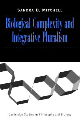 Biological Complexity and Integrative Pluralism - Mitchell, Sandra D.