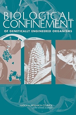 Biological Confinement of Genetically Engineered Organisms - National Research Council, and Division on Earth and Life Studies, and Board on Life Sciences