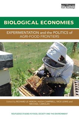 Biological Economies: Experimentation and the Politics of Agri-Food Frontiers - Le Heron, Richard (Editor), and Campbell, Hugh (Editor), and Lewis, Nick (Editor)