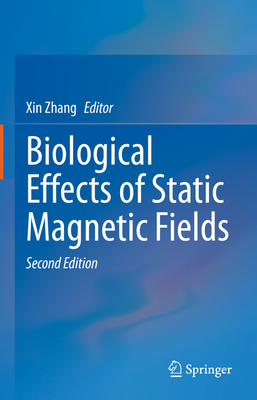 Biological Effects of Static Magnetic Fields - Zhang, Xin (Editor)