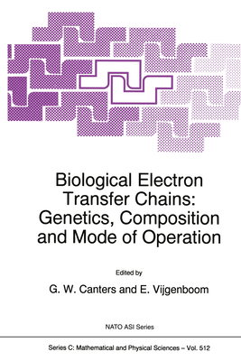 Biological Electron Transfer Chains: Genetics, Composition and Mode of Operation - G W, Canter, and Canters, G W (Editor), and Vijgenboom, E (Editor)