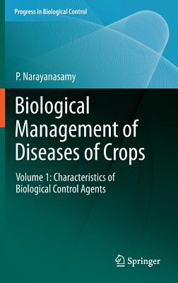 Biological Management of Diseases of Crops: Volume 1: Characteristics of Biological Control Agents - Narayanasamy, P, Dr.