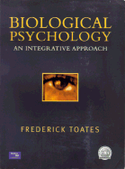 Biological Psychology: An Integrative Approach - Toates, F M