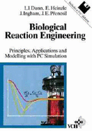 Biological Reaction Engineering: Principles, Applications and Modelling with PC Simulation - Dunn, Irving J, and Heinzle, Elmar, and Prenosil, Jiri E