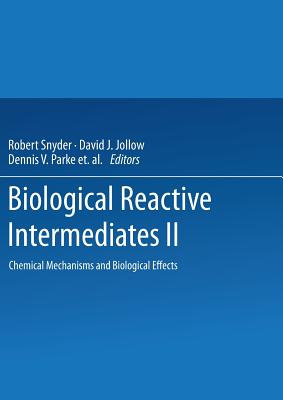 Biological Reactive Intermediates--II: Chemical Mechanisms and Biological Effects - Snyder, Robert